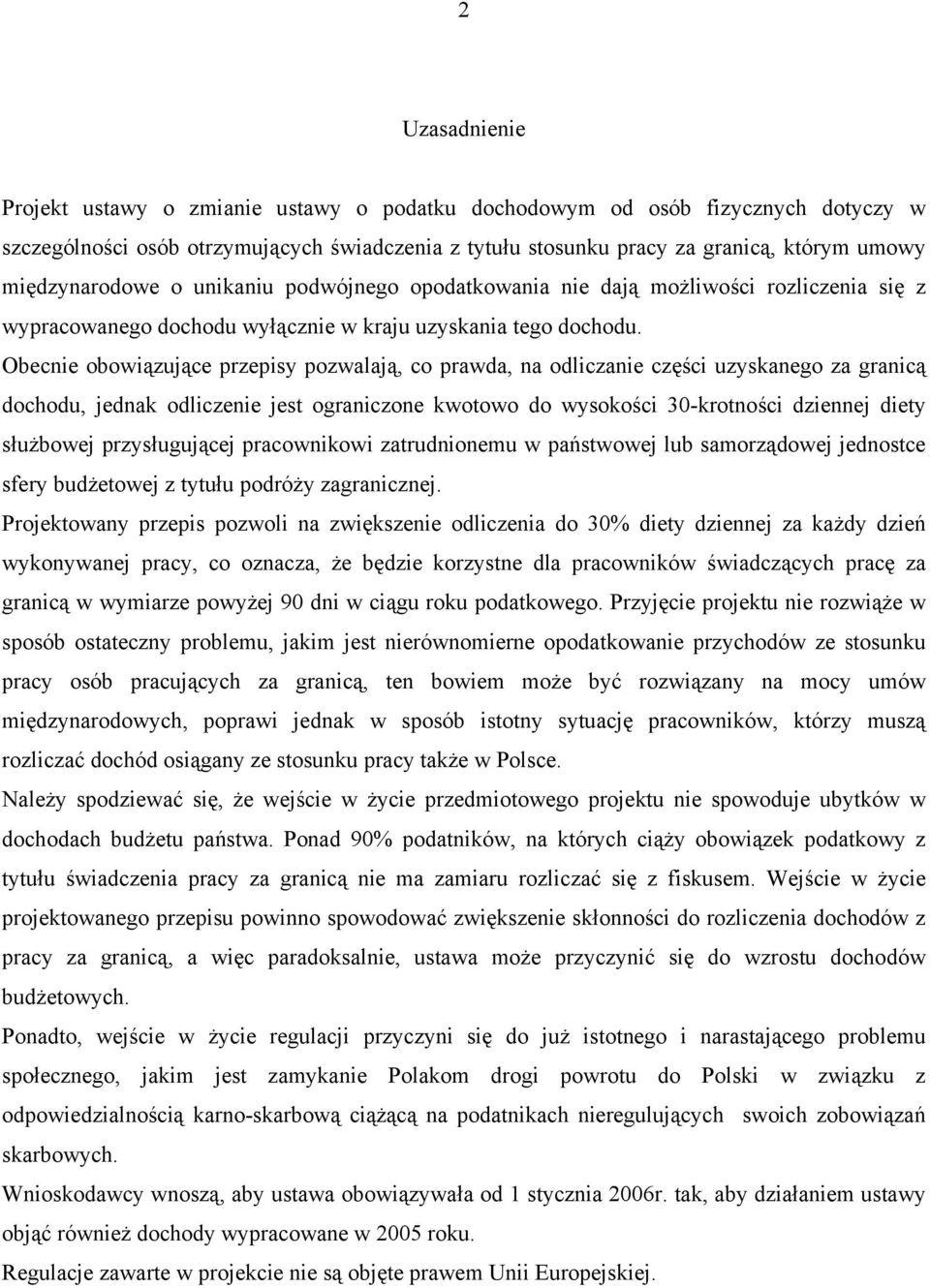 Obecnie obowiązujące przepisy pozwalają, co prawda, na odliczanie części uzyskanego za granicą dochodu, jednak odliczenie jest ograniczone kwotowo do wysokości 30-krotności dziennej diety służbowej