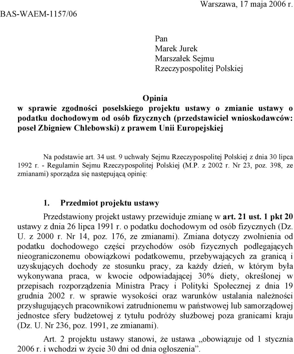 wnioskodawców: poseł Zbigniew Chlebowski) z prawem Unii Europejskiej Na podstawie art. 34 ust. 9 uchwały Sejmu Rzeczypospolitej Polskiej z dnia 30 lipca 1992 r.