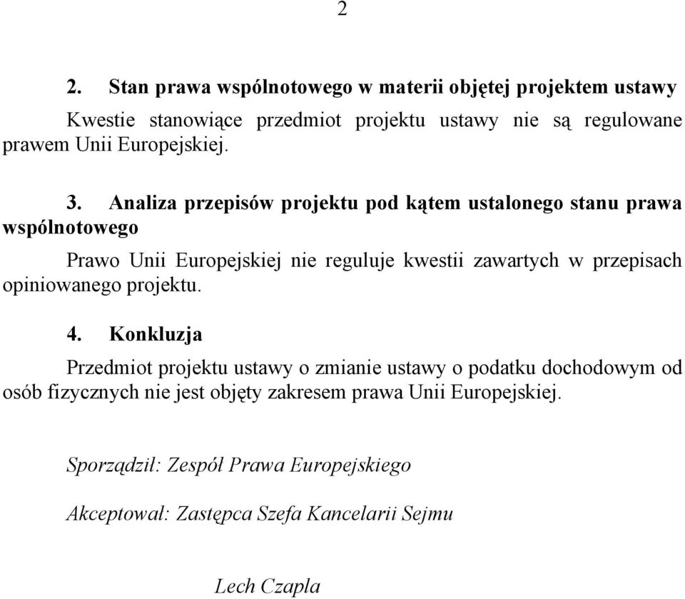 Analiza przepisów projektu pod kątem ustalonego stanu prawa wspólnotowego Prawo Unii Europejskiej nie reguluje kwestii zawartych w