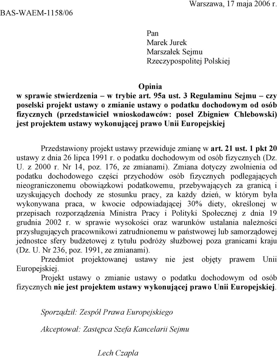 prawo Unii Europejskiej Przedstawiony projekt ustawy przewiduje zmianę w art. 21 ust. 1 pkt 20 ustawy z dnia 26 lipca 1991 r. o podatku dochodowym od osób fizycznych (Dz. U. z 2000 r. Nr 14, poz.