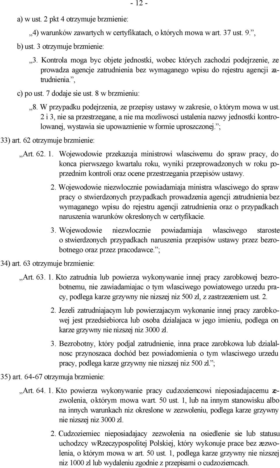 8 w brzmieniu: 8. W przypadku podejrzenia, ze przepisy ustawy w zakresie, o którym mowa w ust.