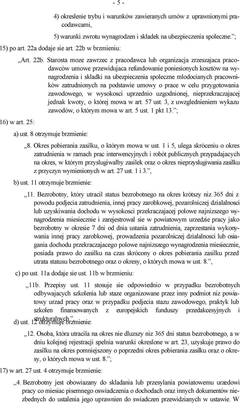 Starosta moze zawrzec z pracodawca lub organizacja zrzeszajaca pracodawców umowe przewidujaca refundowanie poniesionych kosztów na wynagrodzenia i skladki na ubezpieczenia spoleczne mlodocianych