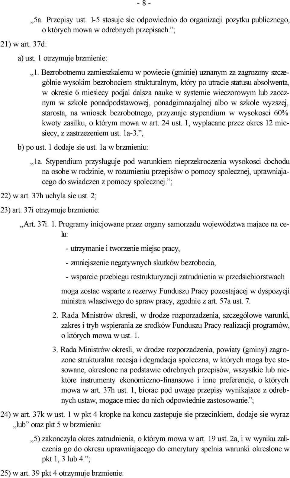 systemie wieczorowym lub zaocznym w szkole ponadpodstawowej, ponadgimnazjalnej albo w szkole wyzszej, starosta, na wniosek bezrobotnego, przyznaje stypendium w wysokosci 60% kwoty zasilku, o którym