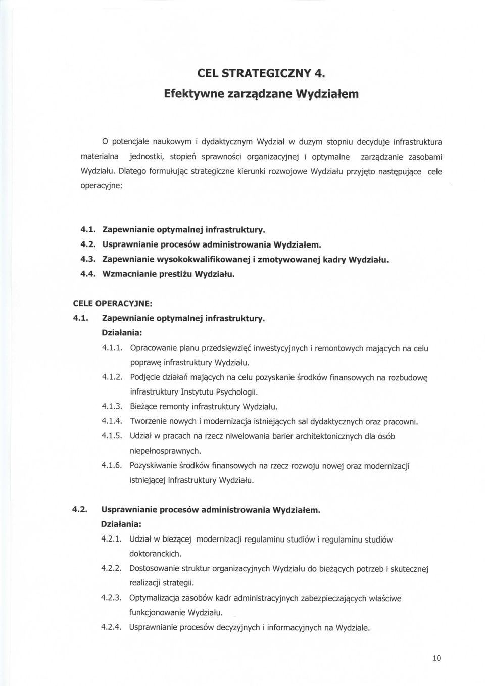 dzanie zasobami Wydziatu. Dlatego formuluja.c strategiczne kierunki rozwojowe Wydzialu przyje.to naste.puja.ce cele operacyjne: 4.1. Zapewnianie optymalnej infrastruktury. 4.2.