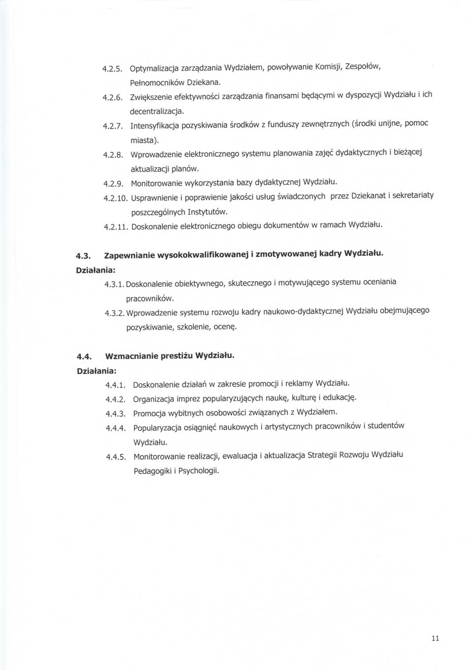 Wprowadzenie elektronicznego systemu planowania zaj^c dydaktycznych i bieza.cej aktualizacji planow. 4.2.9. Monitorowanie wykorzystania bazy dydaktycznej Wydziatu. 4.2.10.