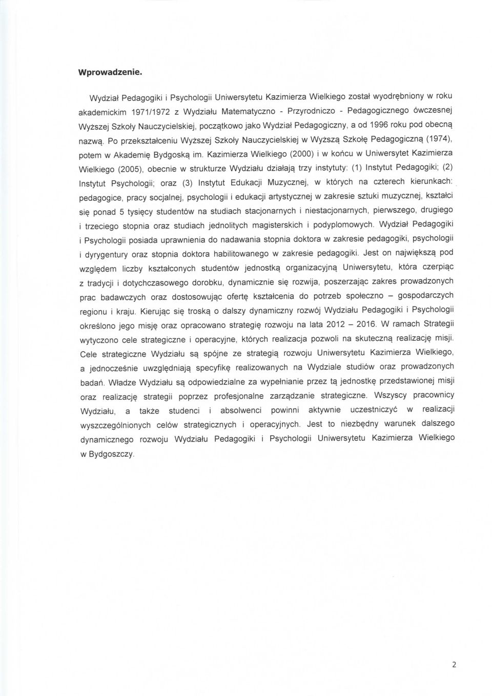 Nauczycielskiej, pocza.tkowo jako Wydziat Pedagogiczny, a od 1996 roku pod obecna. nazwa.