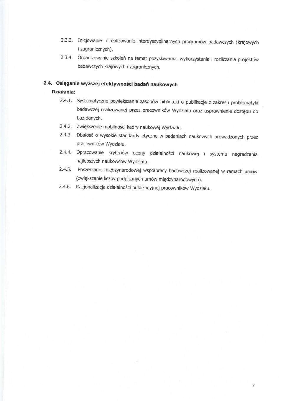 Systematyczne powie,kszanie zasobow biblioteki o publikacje z zakresu problematyki badawczej realizowanej przez pracownikow Wydziatu oraz usprawnienie doste,pu do baz danych. 2.4.2. Zwie.