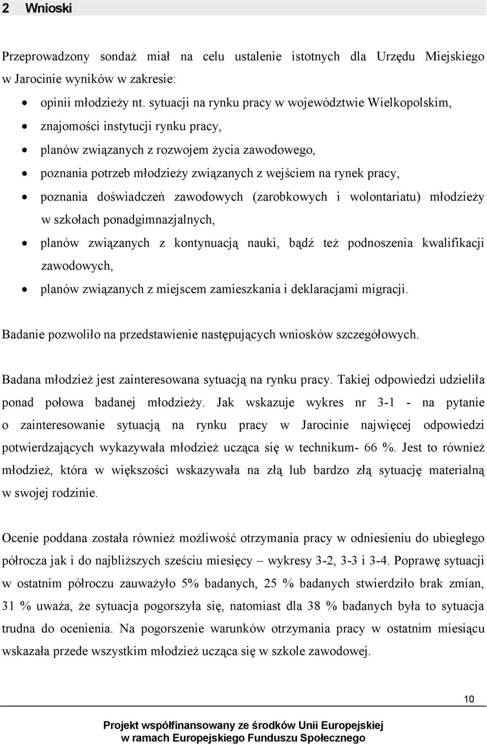 pracy, poznania doświadczeń zawodowych (zarobkowych i wolontariatu) młodzieży w szkołach ponadgimnazjalnych, planów związanych z kontynuacją nauki, bądź też podnoszenia kwalifikacji zawodowych,