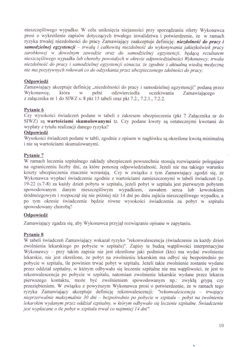 Zamawiajacy zaakceptuje definicje: niezdolnosc do pracy i samodzielnej egzystencji - trwala i calkowita niezdolnosc do wykonywania jakiejkolwiek pracy zarobkowej w dowolnym zawodzie oraz do