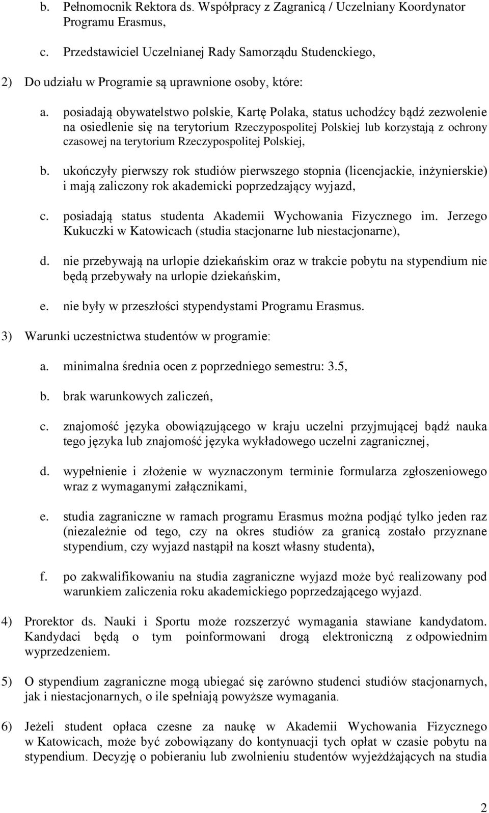 posiadają obywatelstwo polskie, Kartę Polaka, status uchodźcy bądź zezwolenie na osiedlenie się na terytorium Rzeczypospolitej Polskiej lub korzystają z ochrony czasowej na terytorium