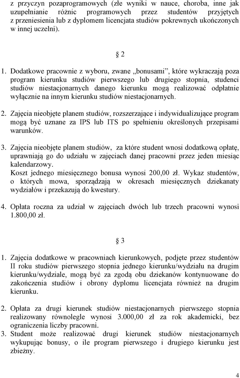 Dodatkowe pracownie z wyboru, zwane bonusami, które wykraczają poza program kierunku studiów pierwszego lub drugiego stopnia, studenci studiów niestacjonarnych danego kierunku mogą realizować