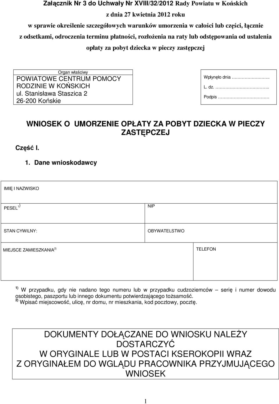 Stanisława Staszica 2 26-200 Końskie Wpłynęło dnia... L. dz... Podpis WNIOSEK O UMORZENIE OPŁATY ZA POBYT DZIECKA W PIECZY ZASTĘPCZEJ Część I. 1.