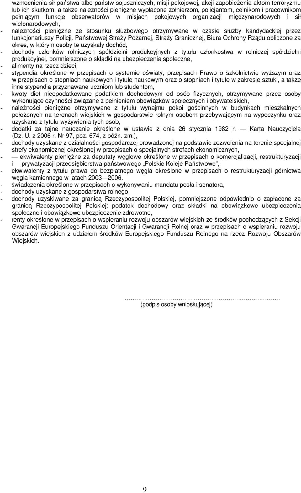 kandydackiej przez funkcjonariuszy Policji, Państwowej StraŜy PoŜarnej, StraŜy Granicznej, Biura Ochrony Rządu obliczone za okres, w którym osoby te uzyskały dochód, - dochody członków rolniczych