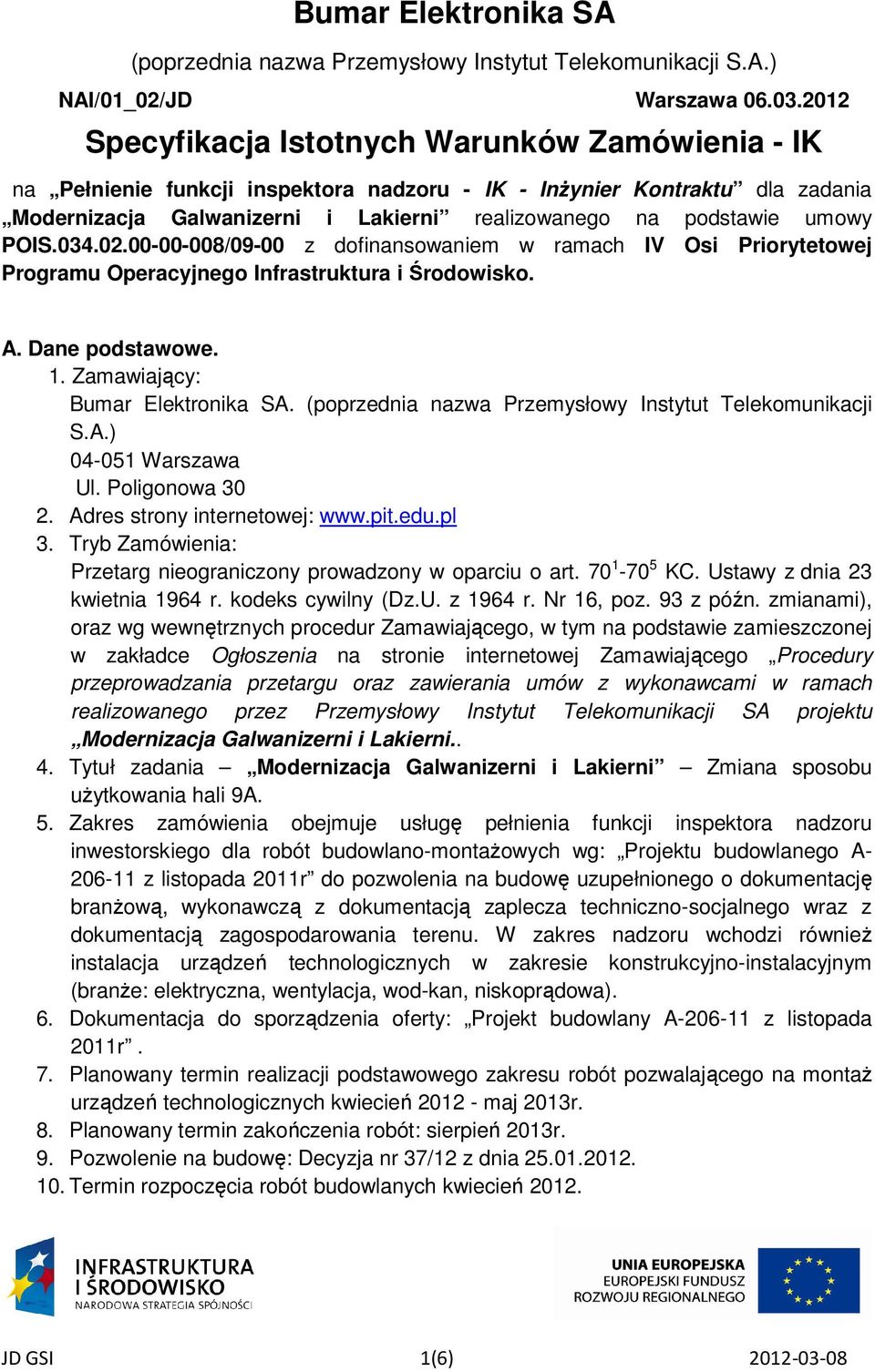 umowy POIS.034.02.00-00-008/09-00 z dofinansowaniem w ramach IV Osi Priorytetowej Programu Operacyjnego Infrastruktura i Środowisko. A. Dane podstawowe. 1. Zamawiający: Bumar Elektronika SA.