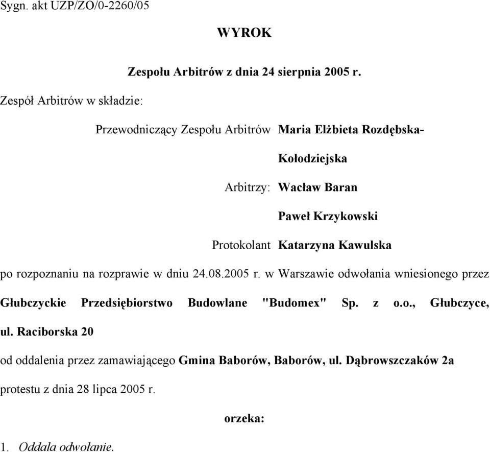 Protokolant Katarzyna Kawulska po rozpoznaniu na rozprawie w dniu 24.08.2005 r.