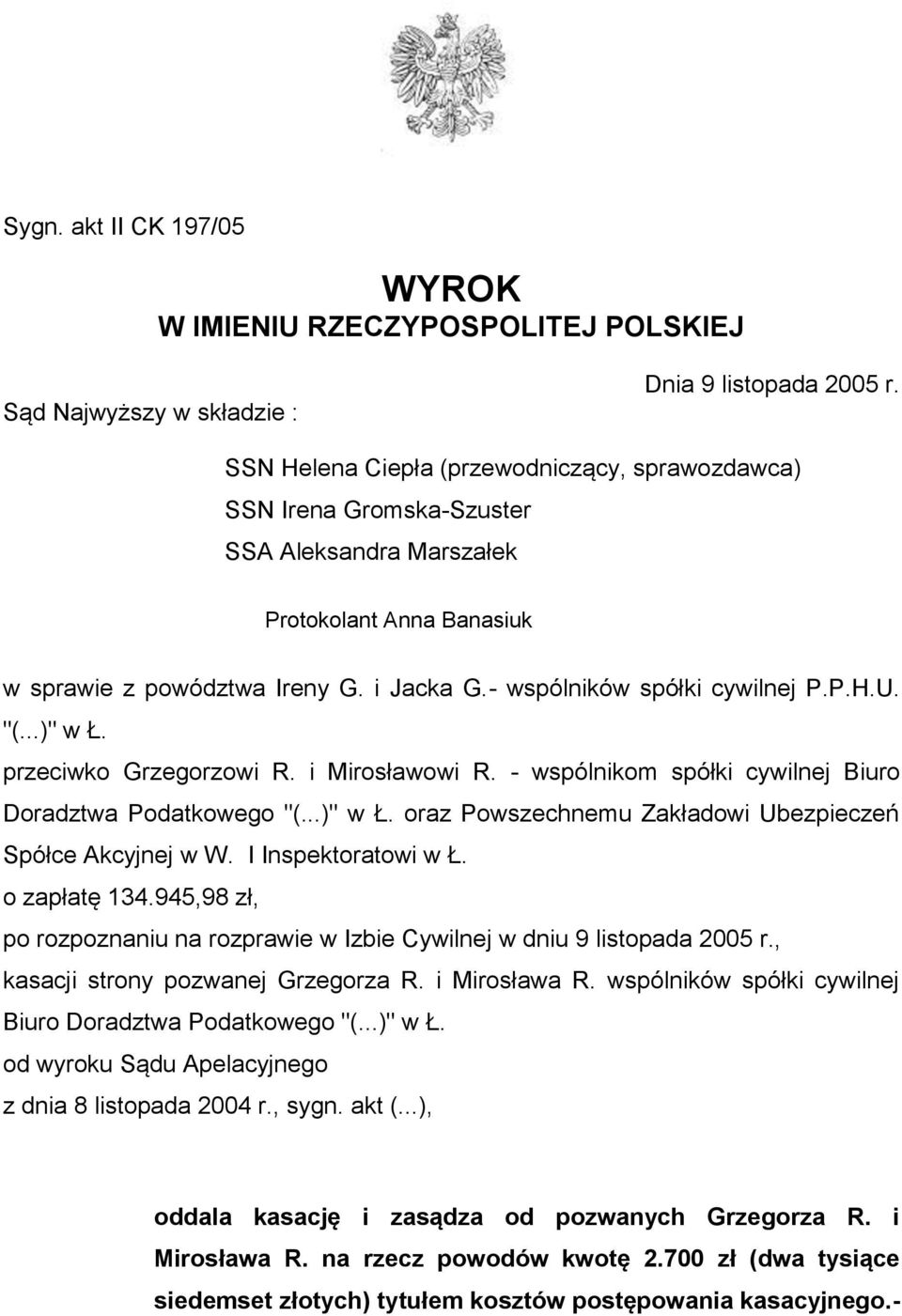 "(...)" w Ł. przeciwko Grzegorzowi R. i Mirosławowi R. - wspólnikom spółki cywilnej Biuro Doradztwa Podatkowego "(...)" w Ł. oraz Powszechnemu Zakładowi Ubezpieczeń Spółce Akcyjnej w W.