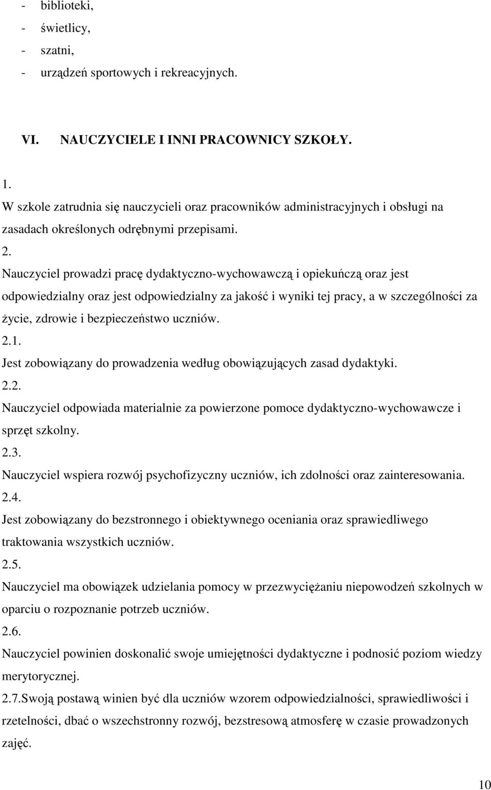 Nauczyciel prowadzi prac dydaktyczno-wychowawcz i opiekucz oraz jest odpowiedzialny oraz jest odpowiedzialny za jako i wyniki tej pracy, a w szczególnoci za ycie, zdrowie i bezpieczestwo uczniów. 2.1.