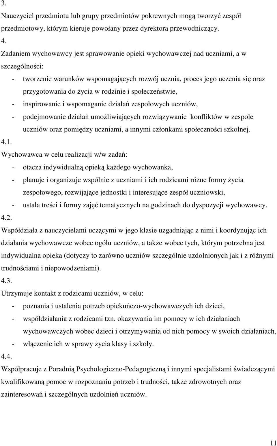 i społeczestwie, - inspirowanie i wspomaganie działa zespołowych uczniów, - podejmowanie działa umoliwiajcych rozwizywanie konfliktów w zespole uczniów oraz pomidzy uczniami, a innymi członkami