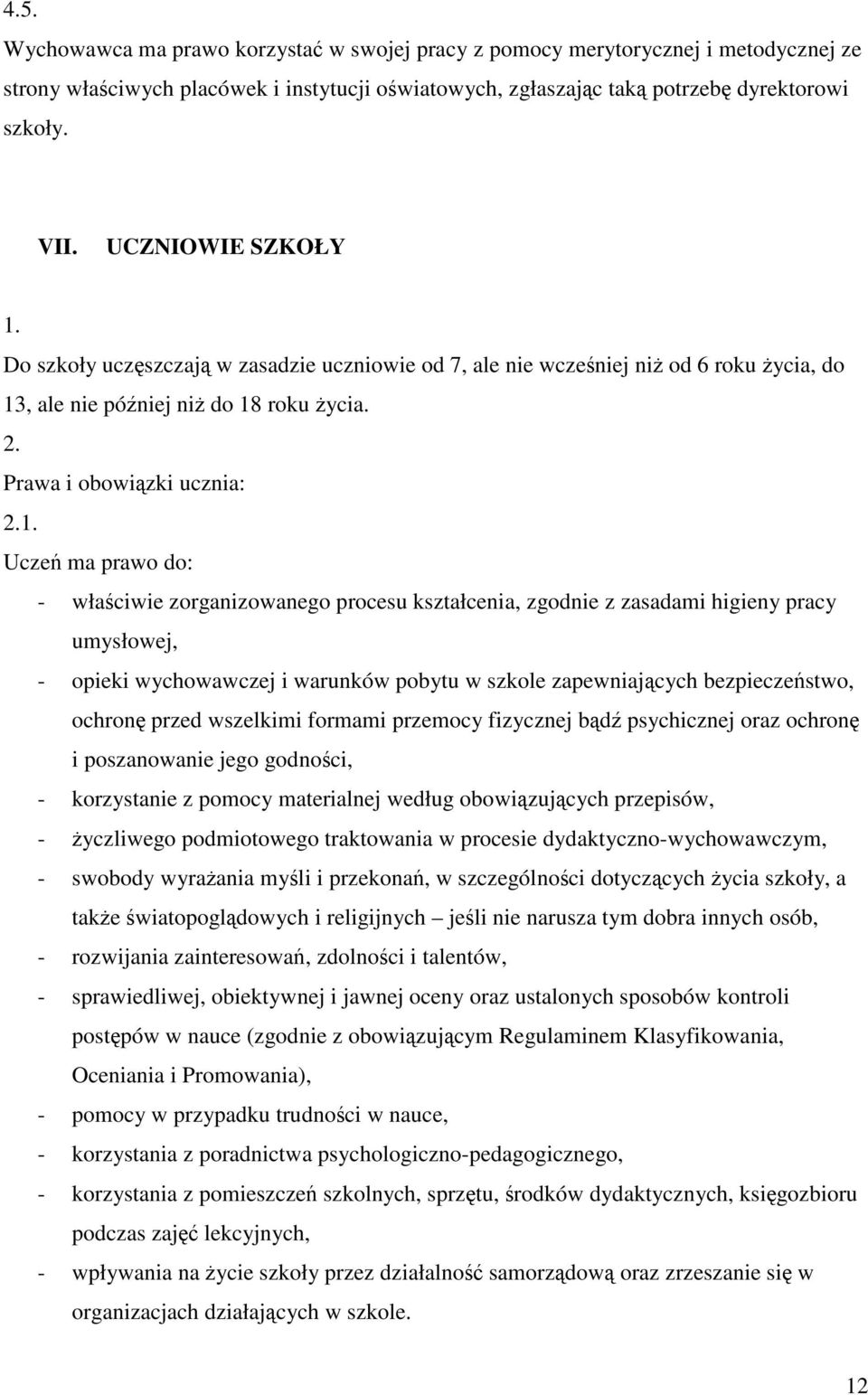 Do szkoły uczszczaj w zasadzie uczniowie od 7, ale nie wczeniej ni od 6 roku ycia, do 13