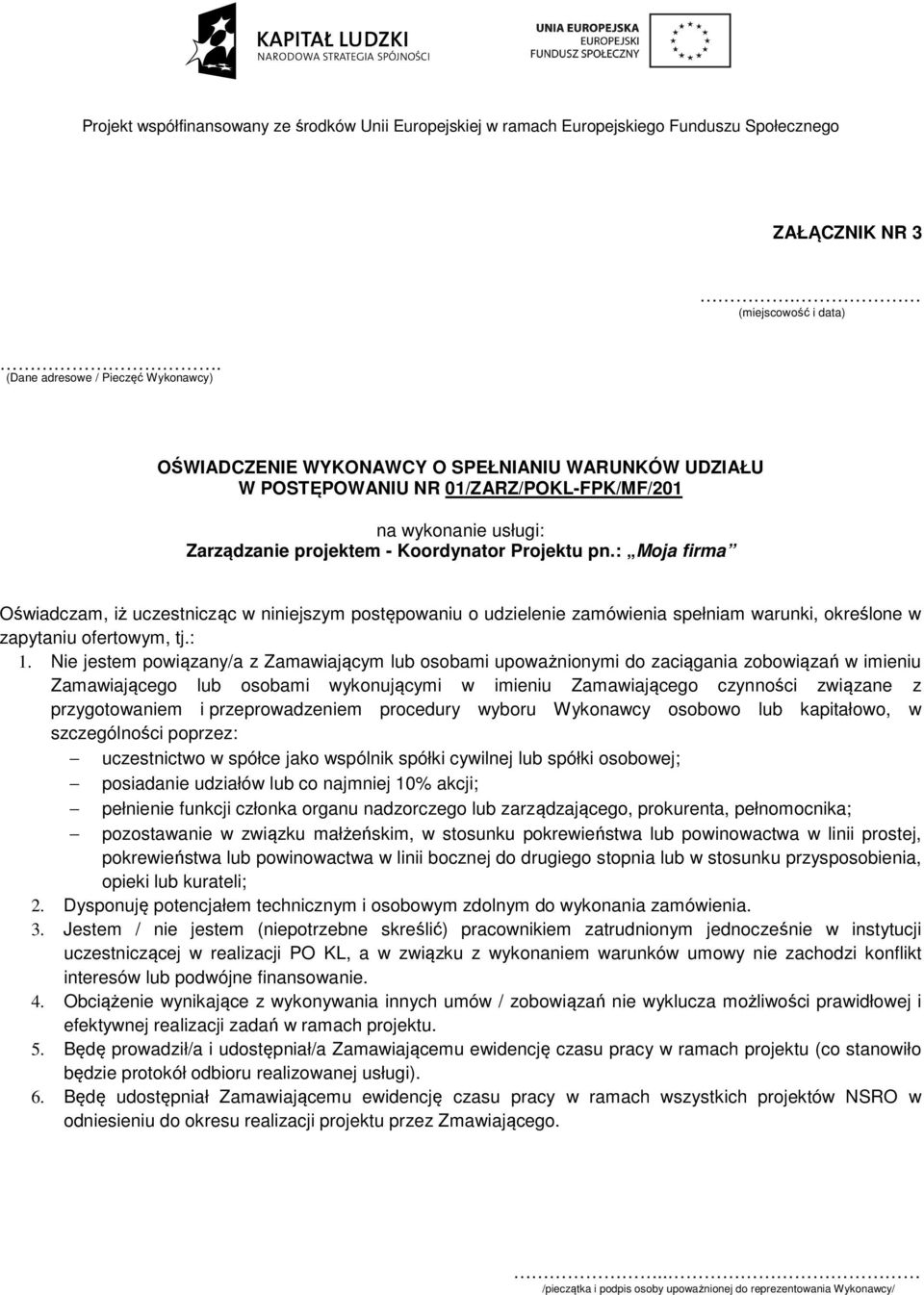 : Moja firma Oświadczam, iż uczestnicząc c w niniejszym postępowaniu o udzielenie zamówienia spełniam warunki, określone w zapytaniu ofertowym, tj.: 1.