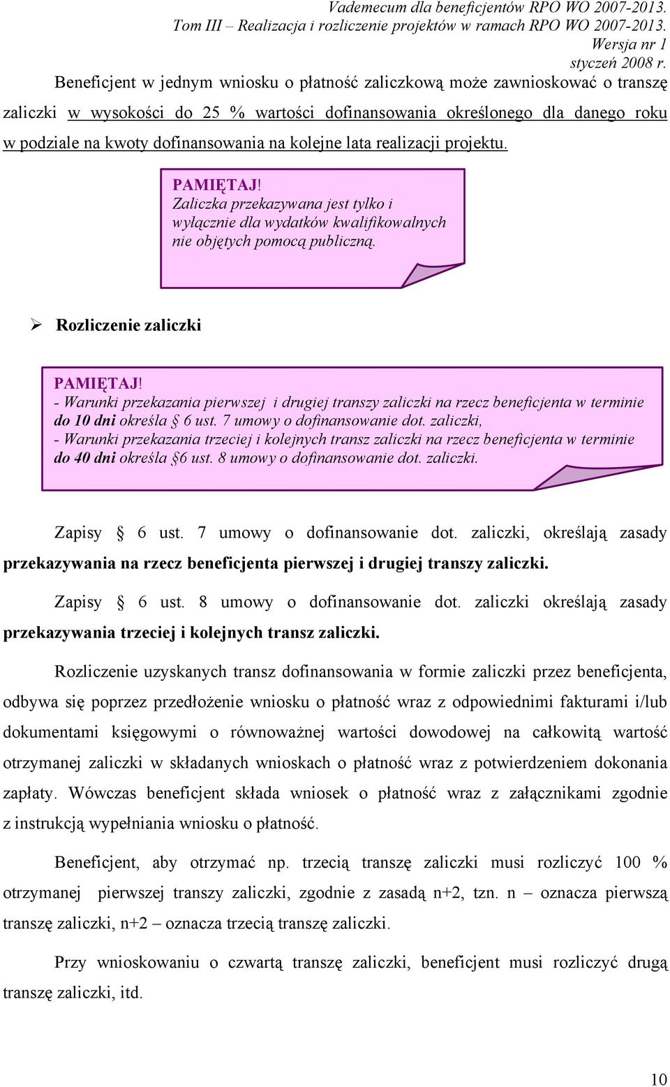 - Warunki przekazania pierwszej i drugiej transzy zaliczki na rzecz beneficjenta w terminie do 10 dni określa 6 ust. 7 umowy o dofinansowanie dot.