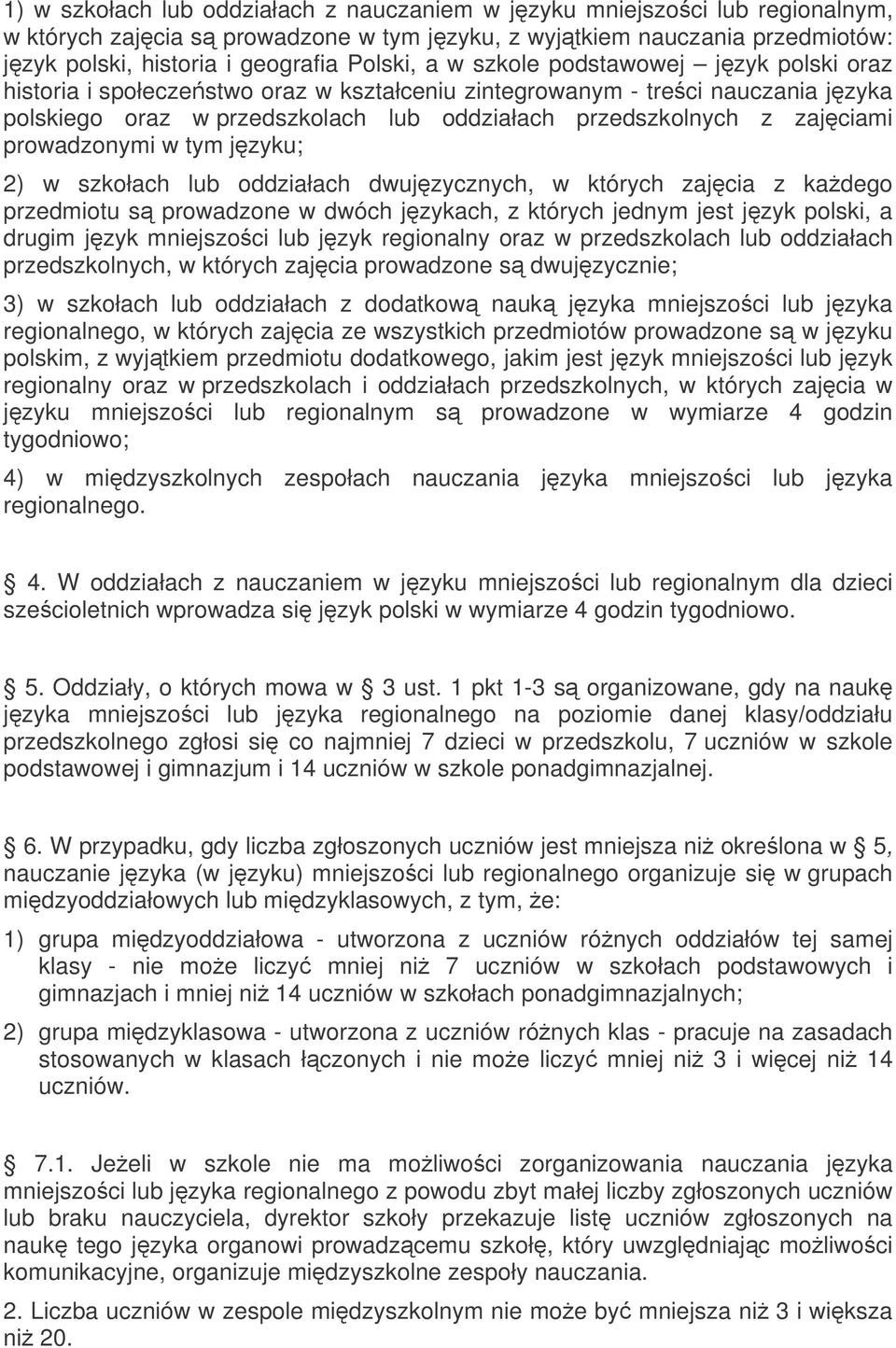 prowadzonymi w tym jzyku; 2) w szkołach lub oddziałach dwujzycznych, w których zajcia z kadego przedmiotu s prowadzone w dwóch jzykach, z których jednym jest jzyk polski, a drugim jzyk mniejszoci lub