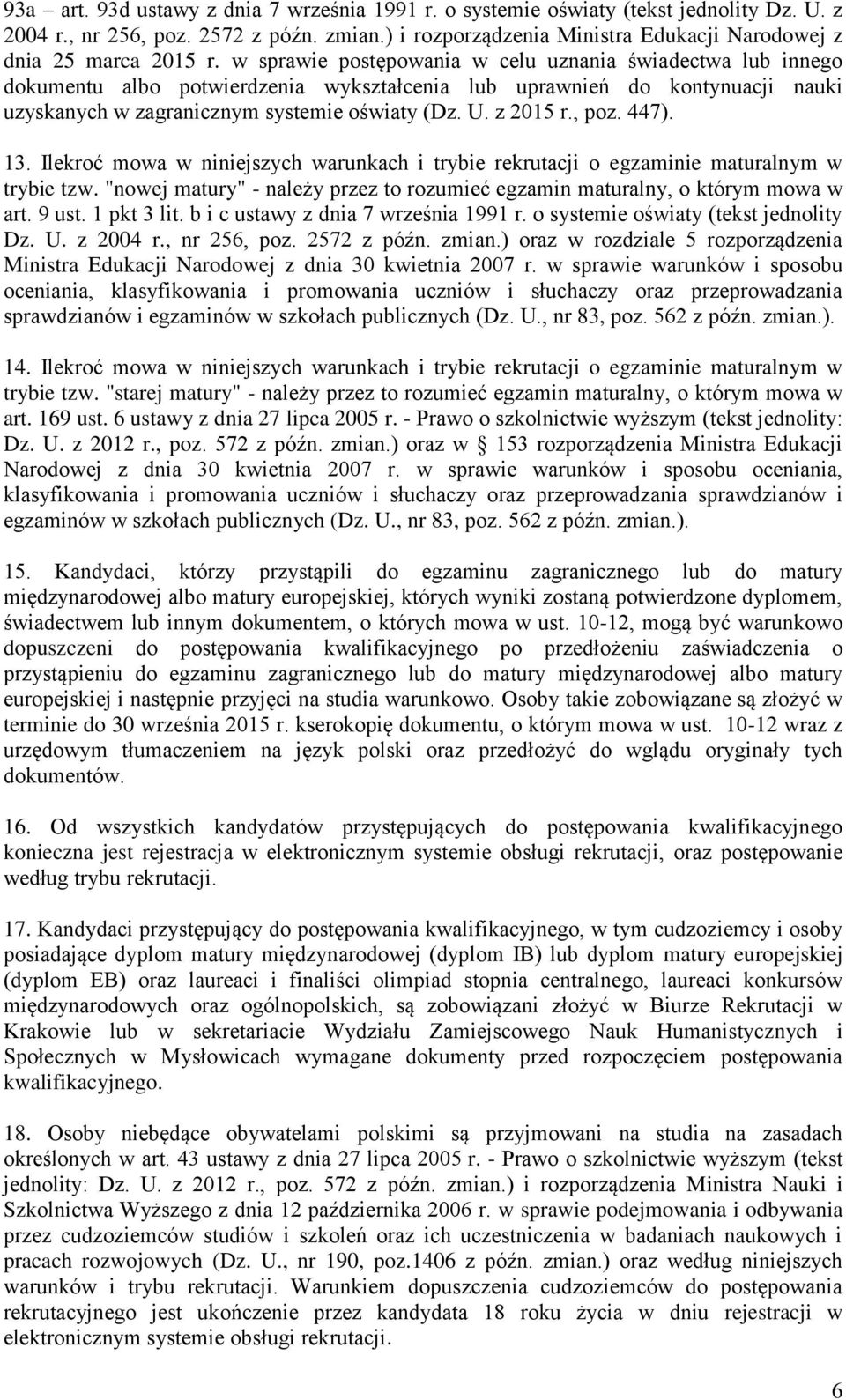 w sprawie postępowania w celu uznania świadectwa lub innego dokumentu albo potwierdzenia wykształcenia lub uprawnień do kontynuacji nauki uzyskanych w zagranicznym systemie oświaty (Dz. U. z 2015 r.