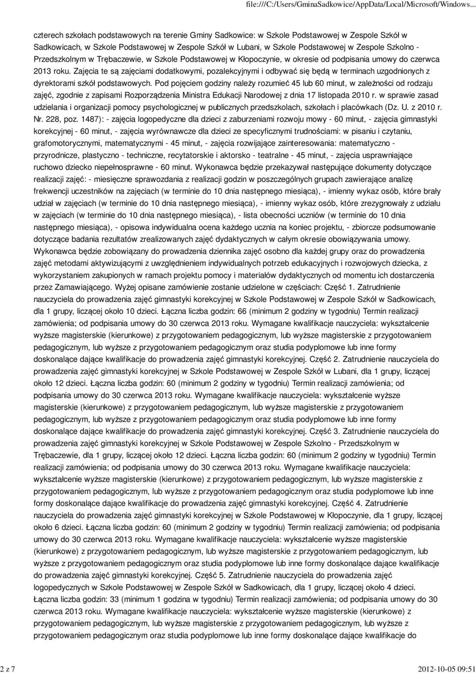 Zajęcia te są zajęciami dodatkowymi, pozalekcyjnymi i odbywać się będą w terminach uzgodnionych z dyrektorami szkół podstawowych.