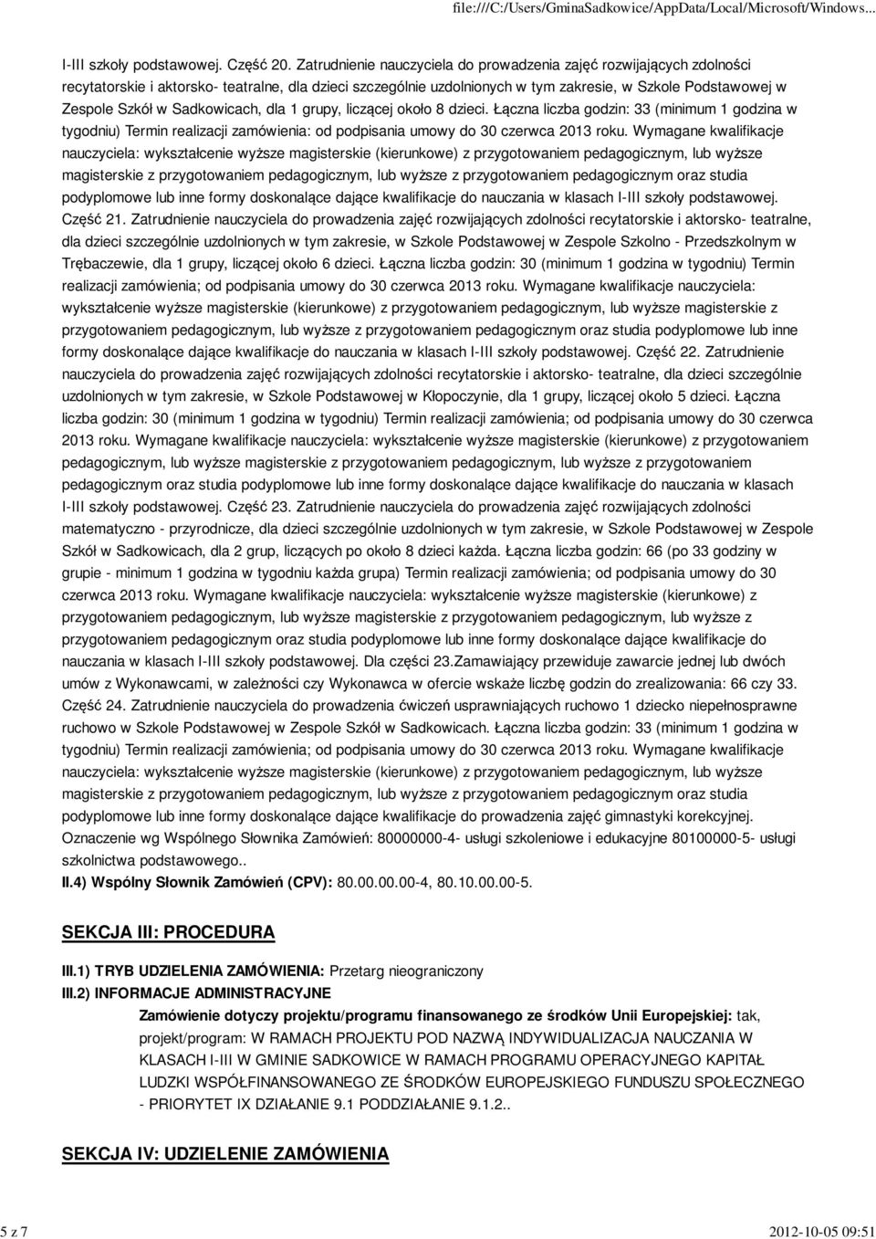 Sadkowicach, dla 1 grupy, liczącej około 8 dzieci. Łączna liczba godzin: 33 (minimum 1 godzina w tygodniu) Termin realizacji zamówienia: od podpisania umowy do 30 czerwca 2013 roku.