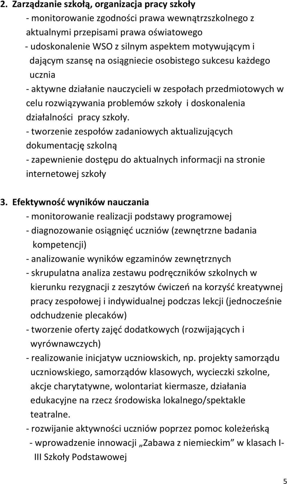 - tworzenie zespołów zadaniowych aktualizujących dokumentację szkolną - zapewnienie dostępu do aktualnych informacji na stronie internetowej szkoły 3.