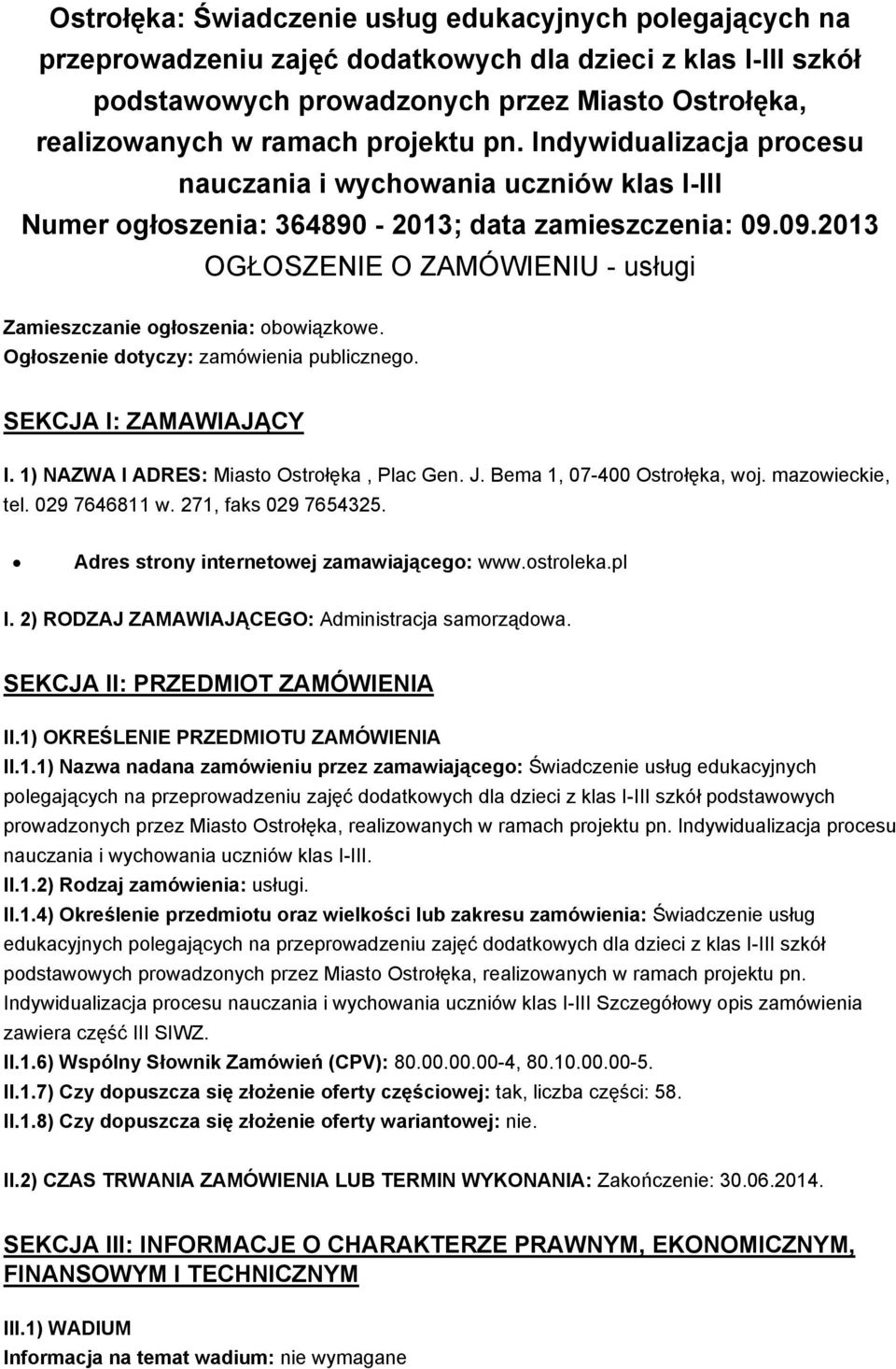 09.2013 OGŁOSZENIE O ZAMÓWIENIU - usługi Zamieszczanie ogłoszenia: obowiązkowe. Ogłoszenie dotyczy: zamówienia publicznego. SEKCJA I: ZAMAWIAJĄCY I. 1) NAZWA I ADRES: Miasto Ostrołęka, Plac Gen. J.