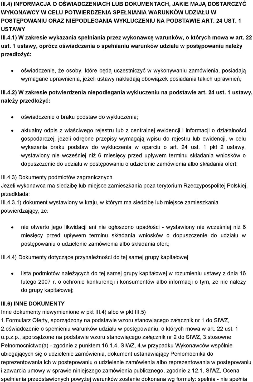 1 ustawy, oprócz oświadczenia o spełnianiu warunków udziału w postępowaniu należy przedłożyć: oświadczenie, że osoby, które będą uczestniczyć w wykonywaniu zamówienia, posiadają wymagane uprawnienia,