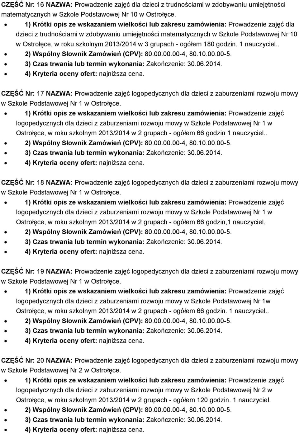 . CZĘŚĆ Nr: 17 NAZWA: Prowadzenie zajęć logopedycznych dla dzieci z zaburzeniami rozwoju mowy w Szkole Podstawowej Nr 1 w Ostrołęce.