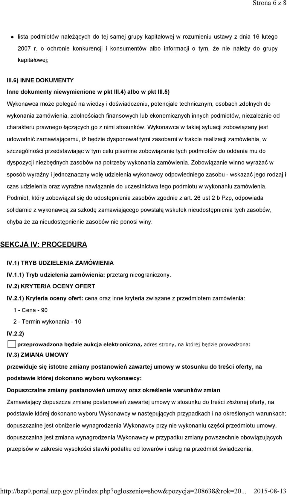 5) Wykonawca może polegać na wiedzy i doświadczeniu, potencjale technicznym, osobach zdolnych do wykonania zamówienia, zdolnościach finansowych lub ekonomicznych innych podmiotów, niezależnie od