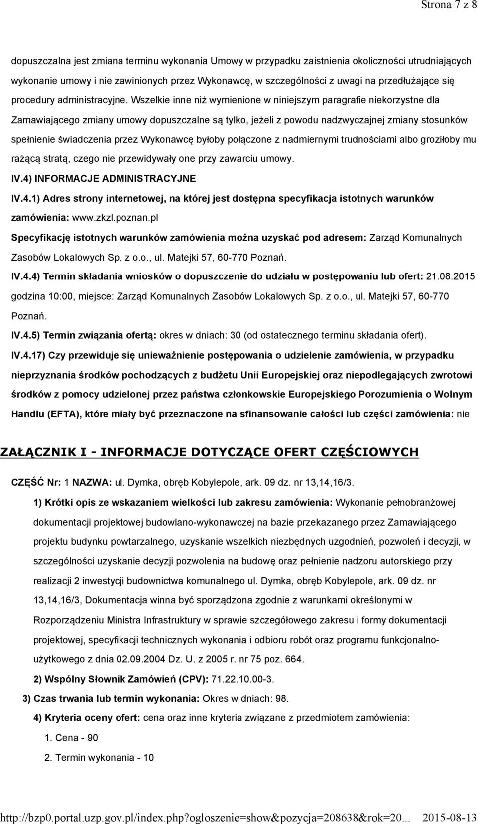 Wszelkie inne niż wymienione w niniejszym paragrafie niekorzystne dla Zamawiającego zmiany umowy dopuszczalne są tylko, jeżeli z powodu nadzwyczajnej zmiany stosunków spełnienie świadczenia przez