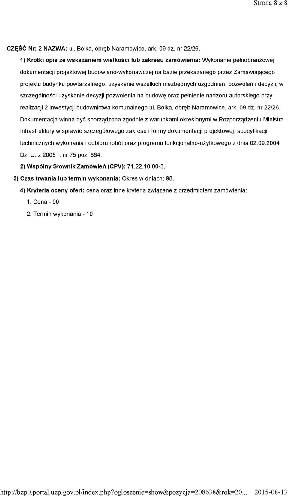 powtarzalnego, uzyskanie wszelkich niezbędnych uzgodnień, pozwoleń i decyzji, w szczególności uzyskanie decyzji pozwolenia na budowę oraz pełnienie nadzoru autorskiego przy realizacji 2 inwestycji