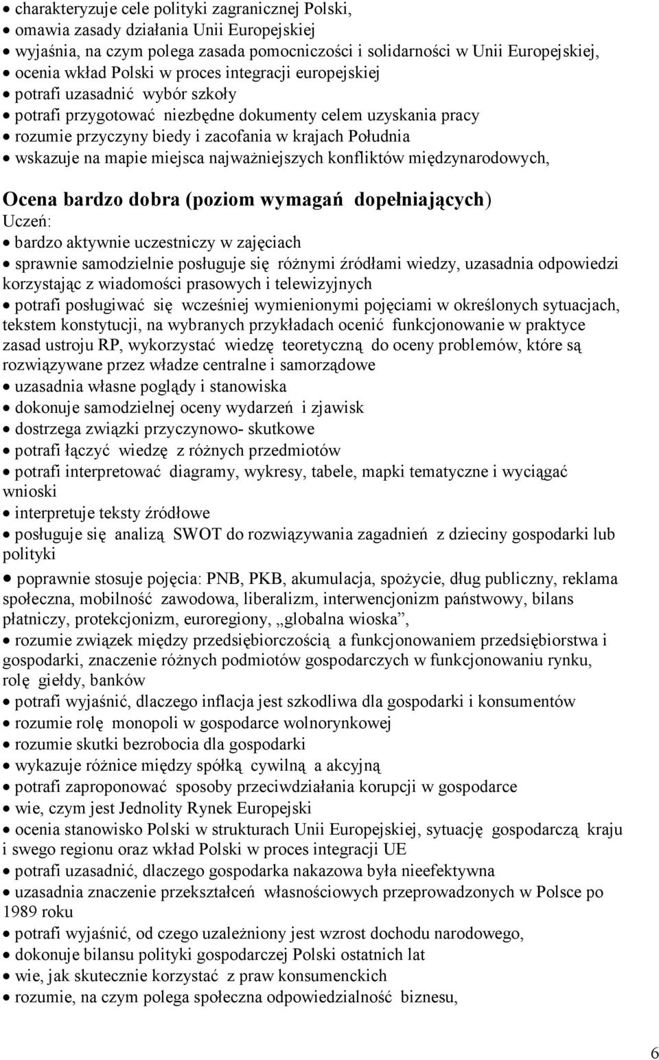 miejsca najważniejszych konfliktów międzynarodowych, Ocena bardzo dobra (poziom wymagań dopełniających) bardzo aktywnie uczestniczy w zajęciach sprawnie samodzielnie posługuje się różnymi źródłami