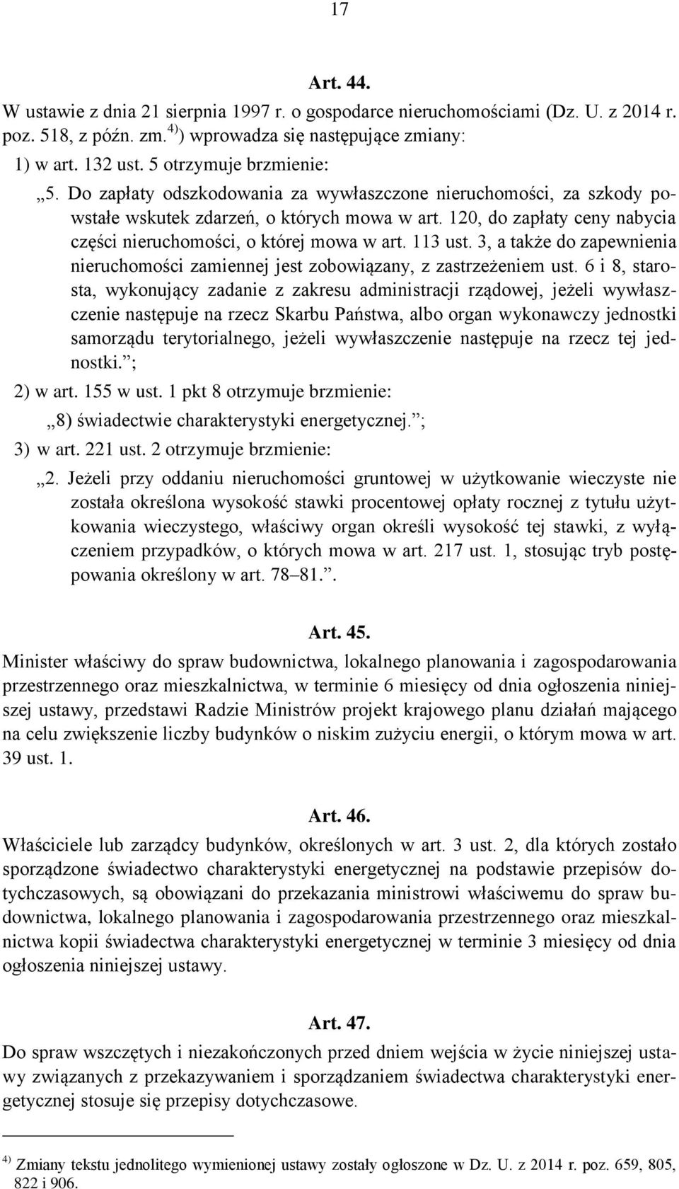 120, do zapłaty ceny nabycia części nieruchomości, o której mowa w art. 113 ust. 3, a także do zapewnienia nieruchomości zamiennej jest zobowiązany, z zastrzeżeniem ust.