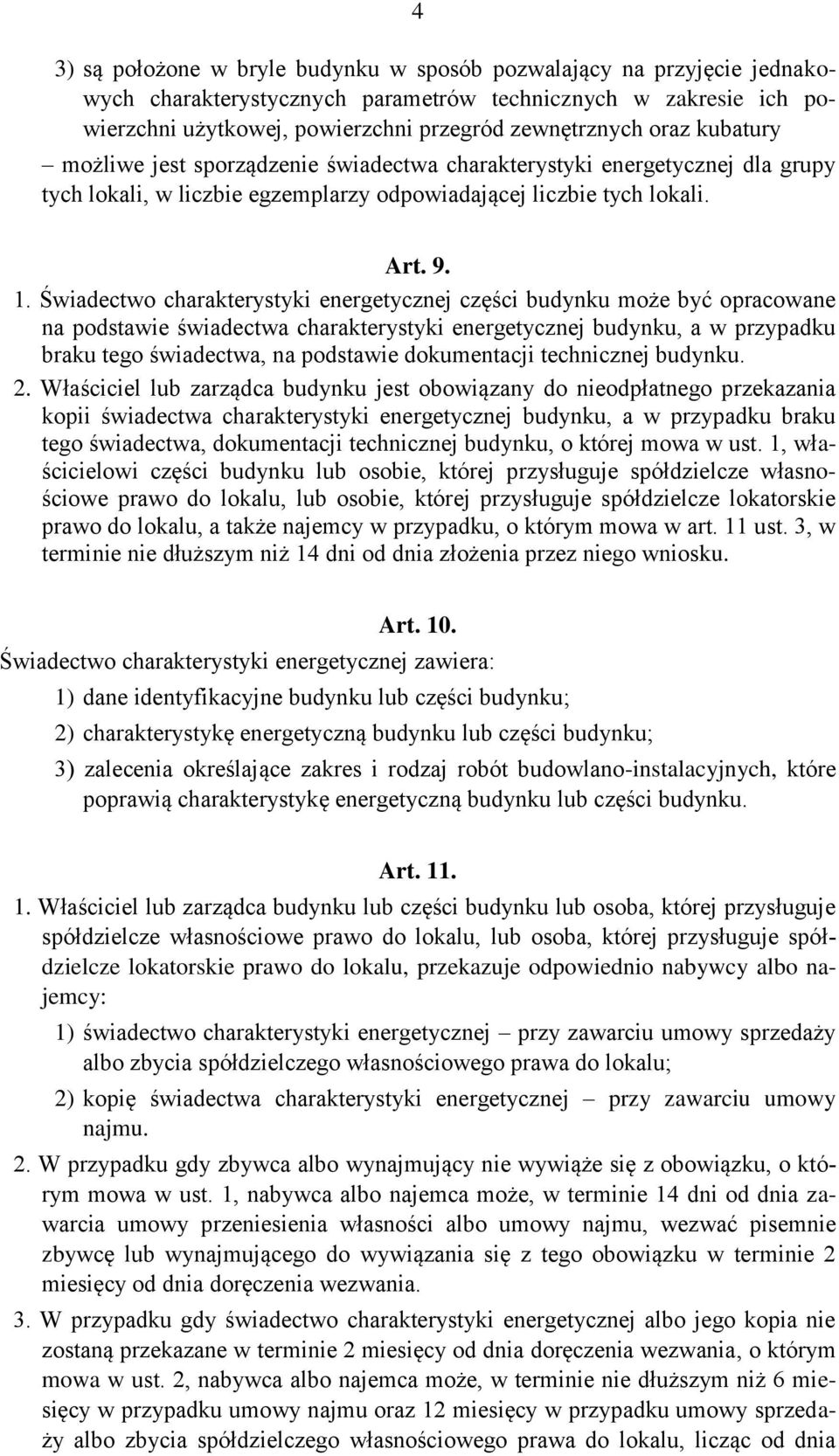 Świadectwo charakterystyki energetycznej części budynku może być opracowane na podstawie świadectwa charakterystyki energetycznej budynku, a w przypadku braku tego świadectwa, na podstawie