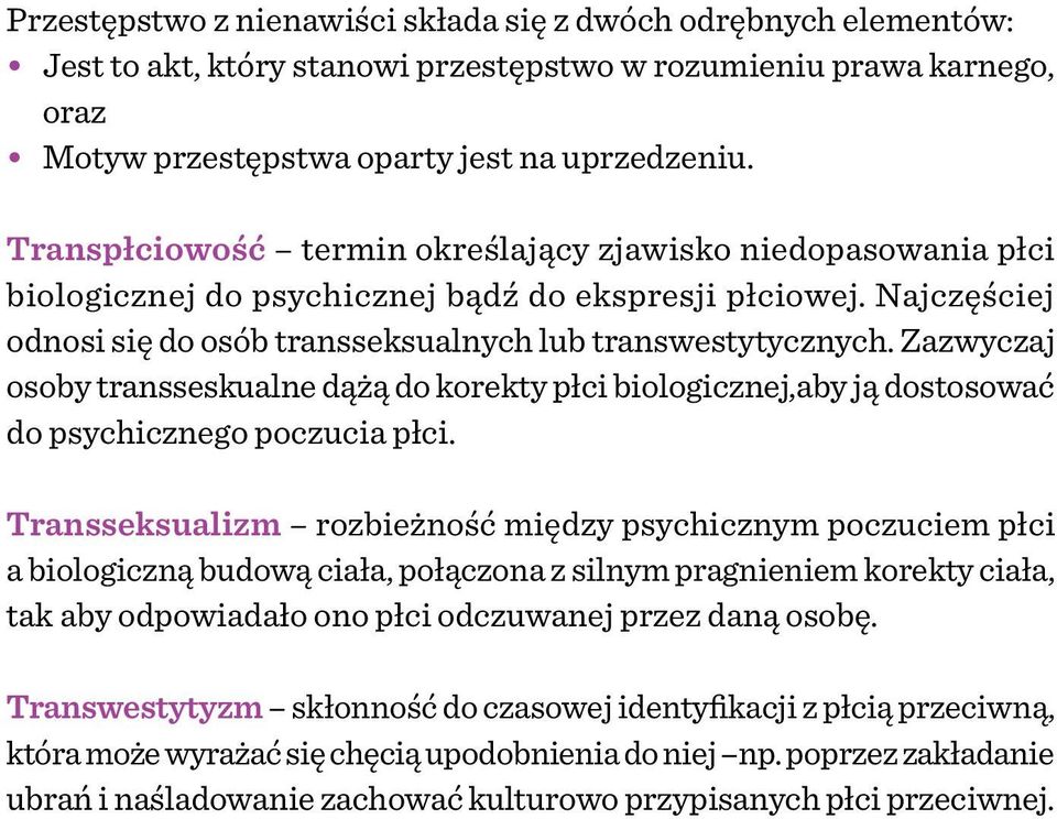 Zazwyczaj osoby transseskualne dążą do korekty płci biologicznej,aby ją dostosować do psychicznego poczucia płci.