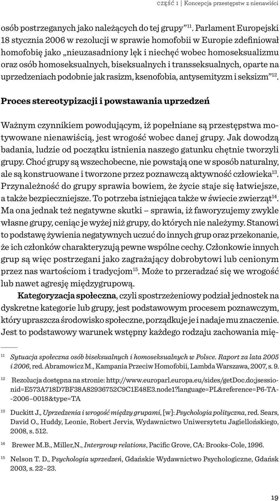 i transseksualnych, oparte na uprzedzeniach podobnie jak rasizm, ksenofobia, antysemityzm i seksizm 12.