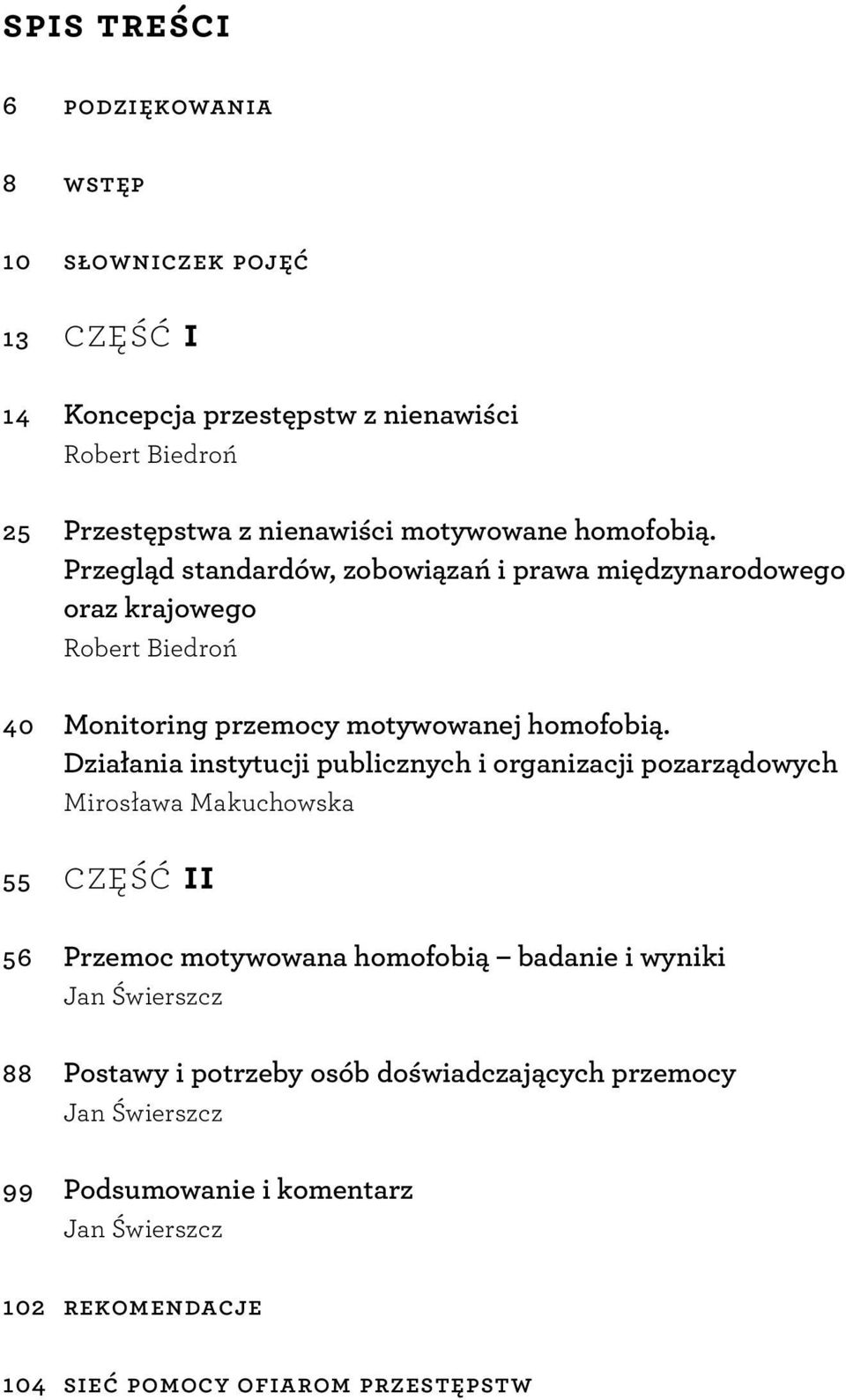 Działania instytucji publicznych i organizacji pozarządowych Mirosława Makuchowska 55 część ii 56 Przemoc motywowana homofobią badanie i wyniki Jan