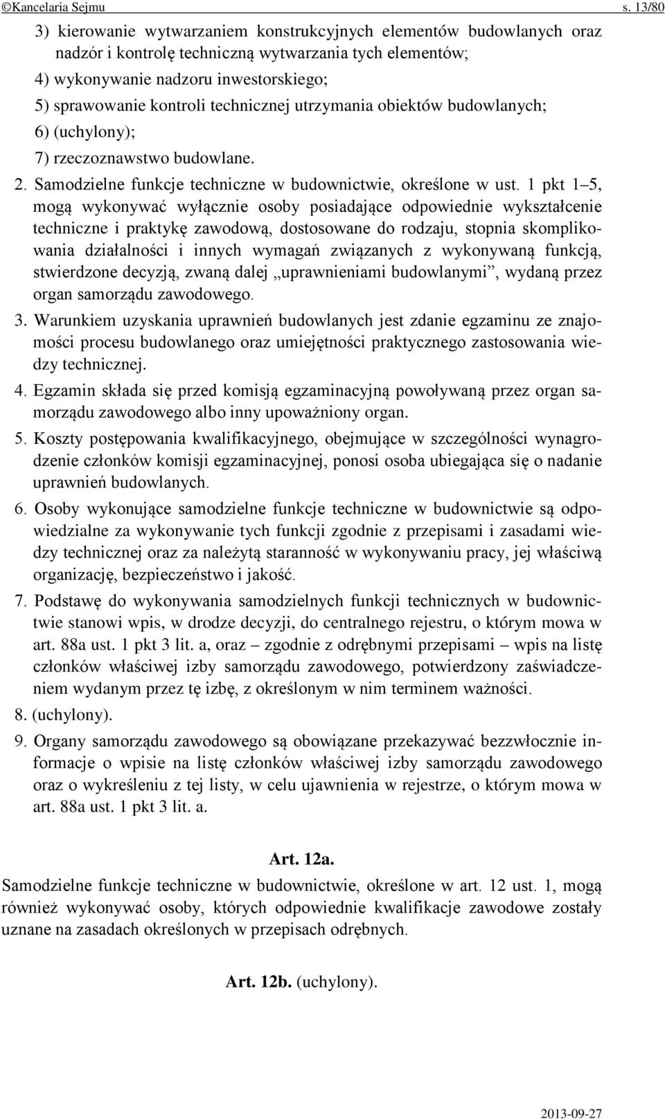 technicznej utrzymania obiektów budowlanych; 6) (uchylony); 7) rzeczoznawstwo budowlane. 2. Samodzielne funkcje techniczne w budownictwie, określone w ust.