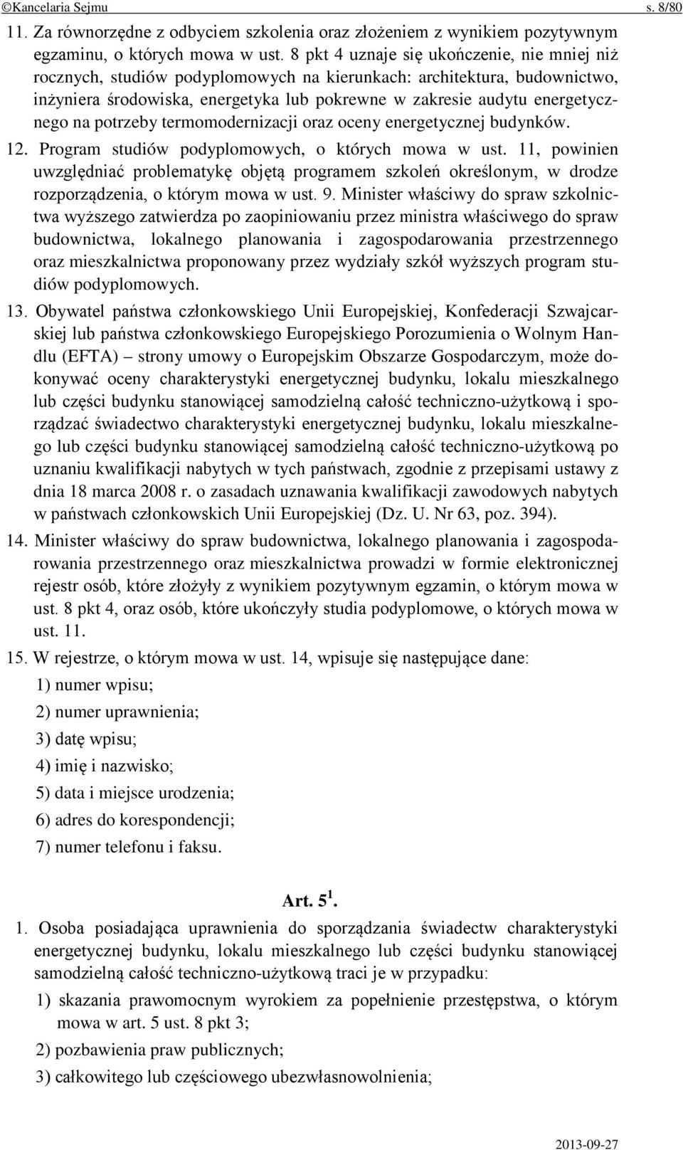 na potrzeby termomodernizacji oraz oceny energetycznej budynków. 12. Program studiów podyplomowych, o których mowa w ust.