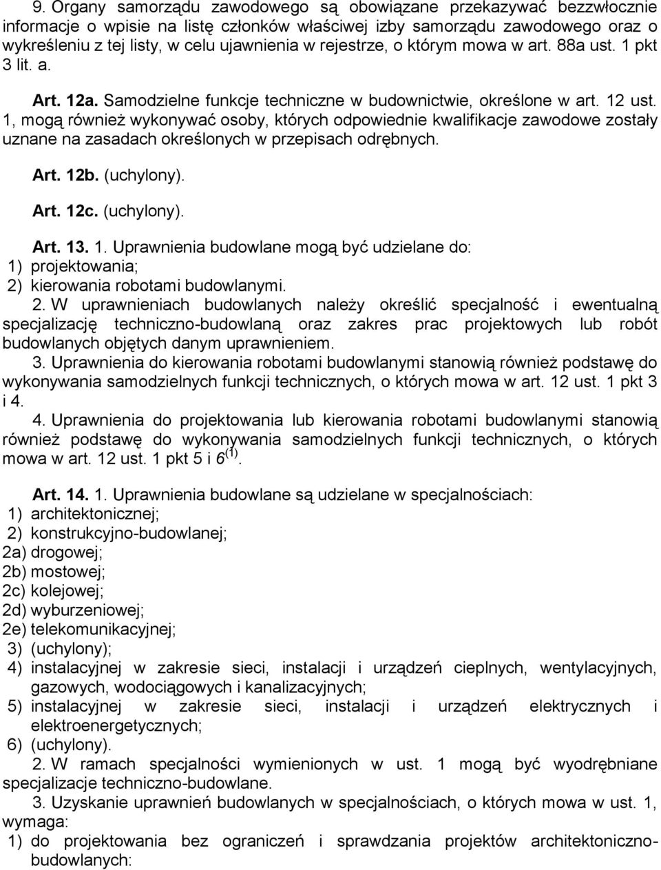 1, mogą również wykonywać osoby, których odpowiednie kwalifikacje zawodowe zostały uznane na zasadach określonych w przepisach odrębnych. Art. 12