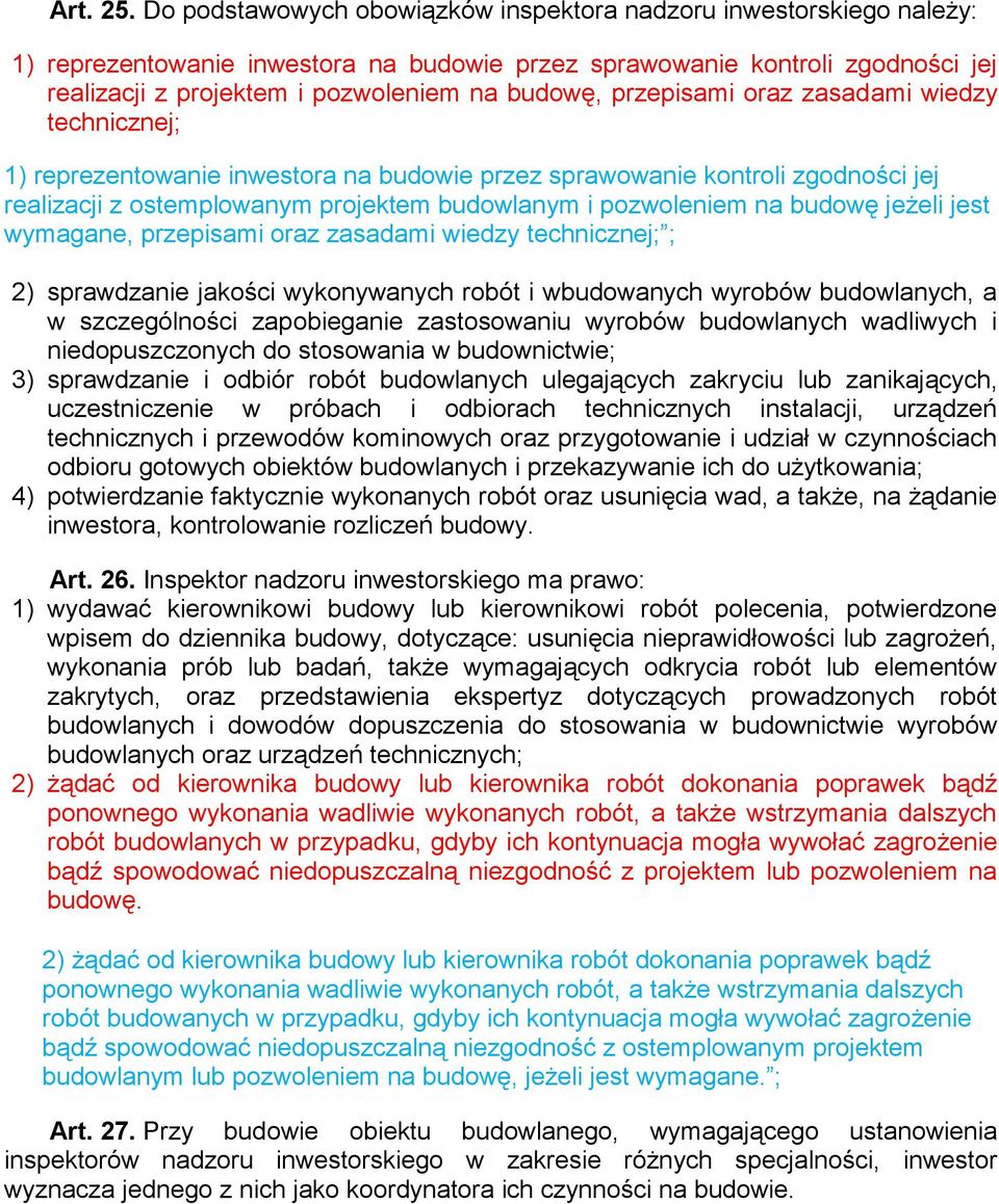 przepisami oraz zasadami wiedzy technicznej; 1) reprezentowanie inwestora na budowie przez sprawowanie kontroli zgodności jej realizacji z ostemplowanym projektem budowlanym i pozwoleniem na budowę