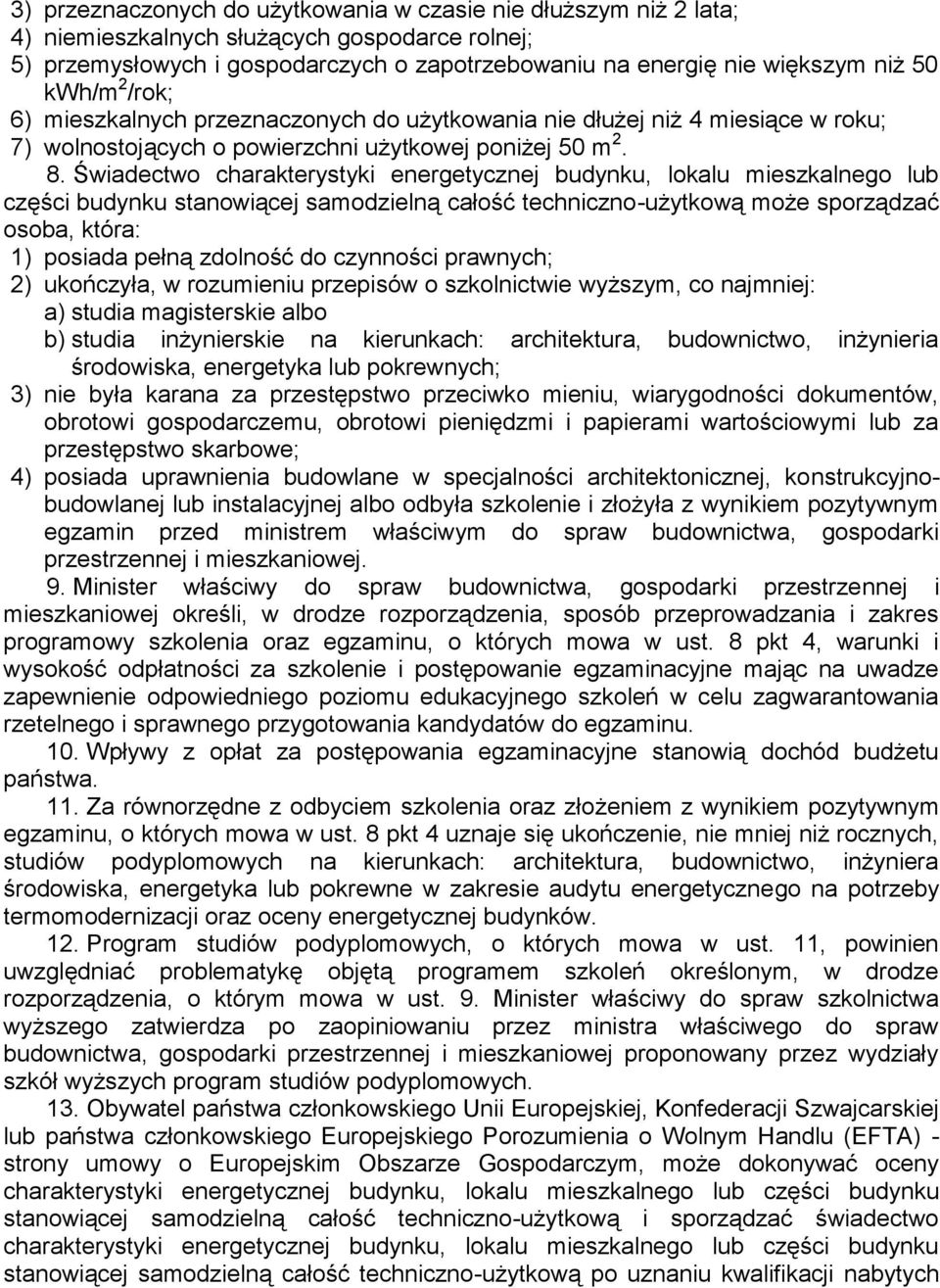 Świadectwo charakterystyki energetycznej budynku, lokalu mieszkalnego lub części budynku stanowiącej samodzielną całość techniczno-użytkową może sporządzać osoba, która: 1) posiada pełną zdolność do