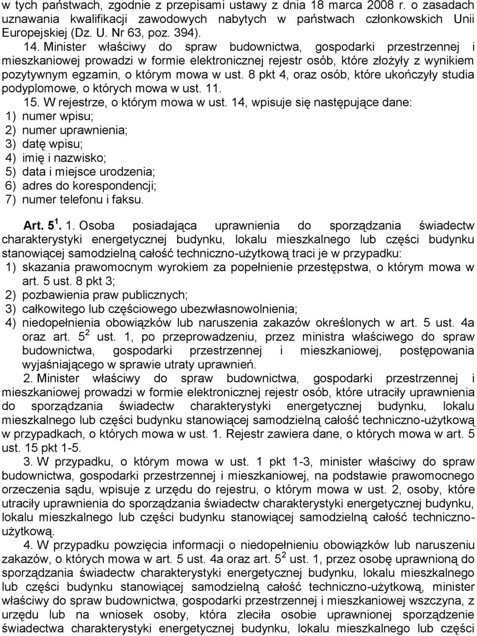 8 pkt 4, oraz osób, które ukończyły studia podyplomowe, o których mowa w ust. 11. 15. W rejestrze, o którym mowa w ust.