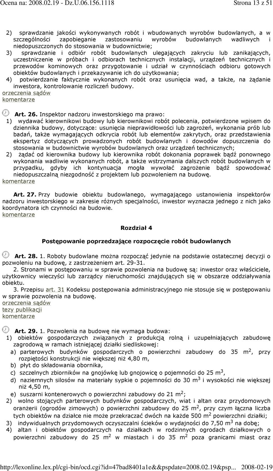 kominowych oraz przygotowanie i udział w czynnościach odbioru gotowych obiektów budowlanych i przekazywanie ich do uŝytkowania; 4) potwierdzanie faktycznie wykonanych robót oraz usunięcia wad, a