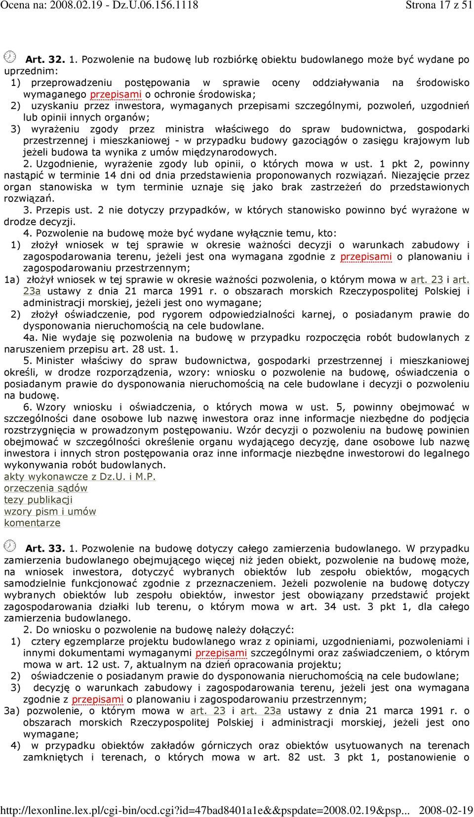 Pozwolenie na budowę lub rozbiórkę obiektu budowlanego moŝe być wydane po uprzednim: 1) przeprowadzeniu postępowania w sprawie oceny oddziaływania na środowisko wymaganego przepisami o ochronie